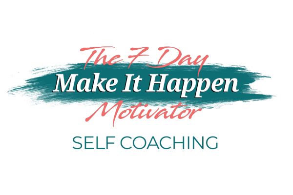 7 day make it happen motivator self coaching